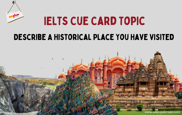 Describe a Historical Place You Have Visited - IELTS Cue Card